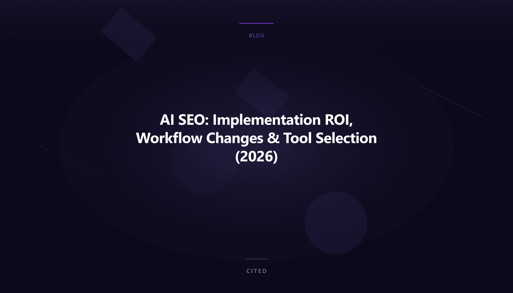 AI SEO: Implementation ROI, Workflow Changes & Tool Selection (2026)