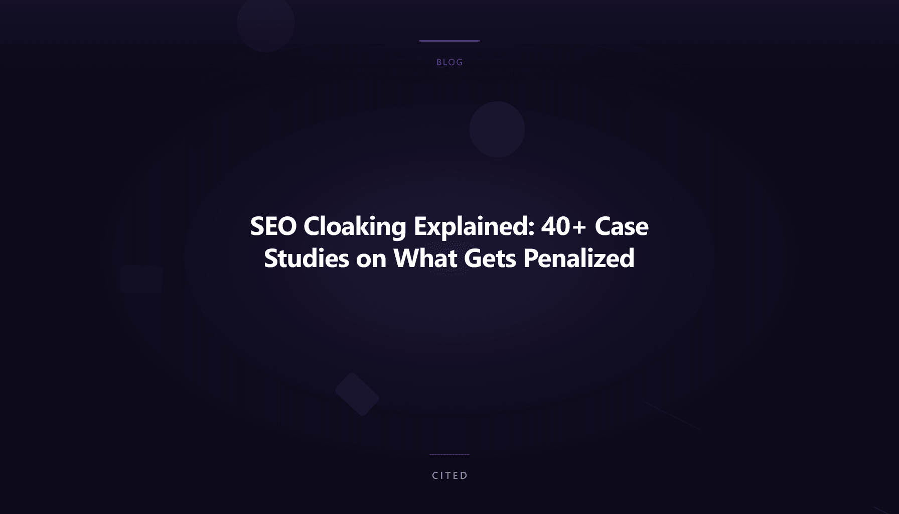 SEO Cloaking Explained: 40+ Case Studies on What Gets Penalized