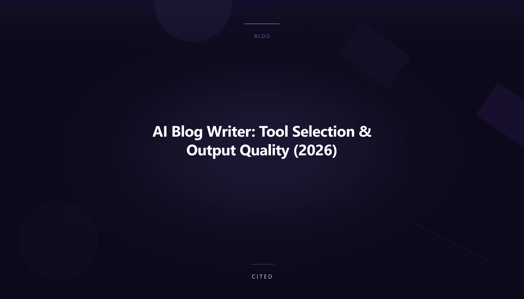 AI Blog Writer: Tool Selection & Output Quality (2026)