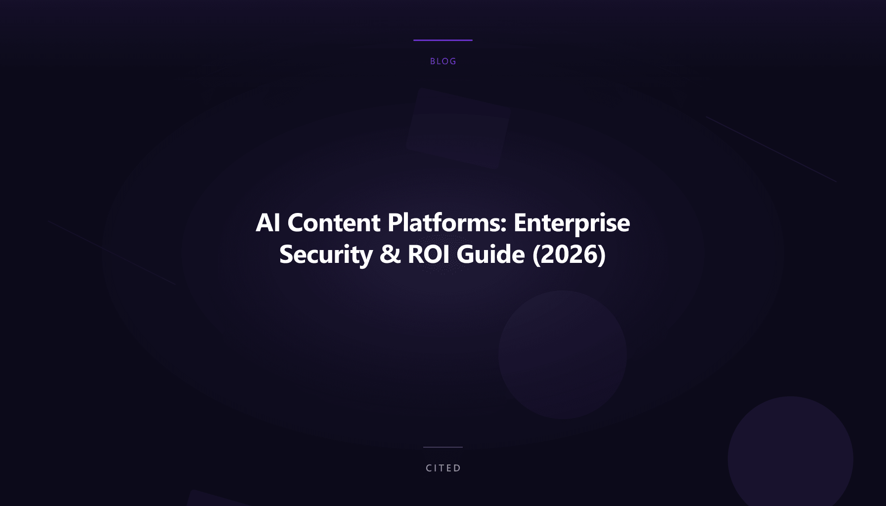 AI Content Platforms: Enterprise Security & ROI Guide (2026)