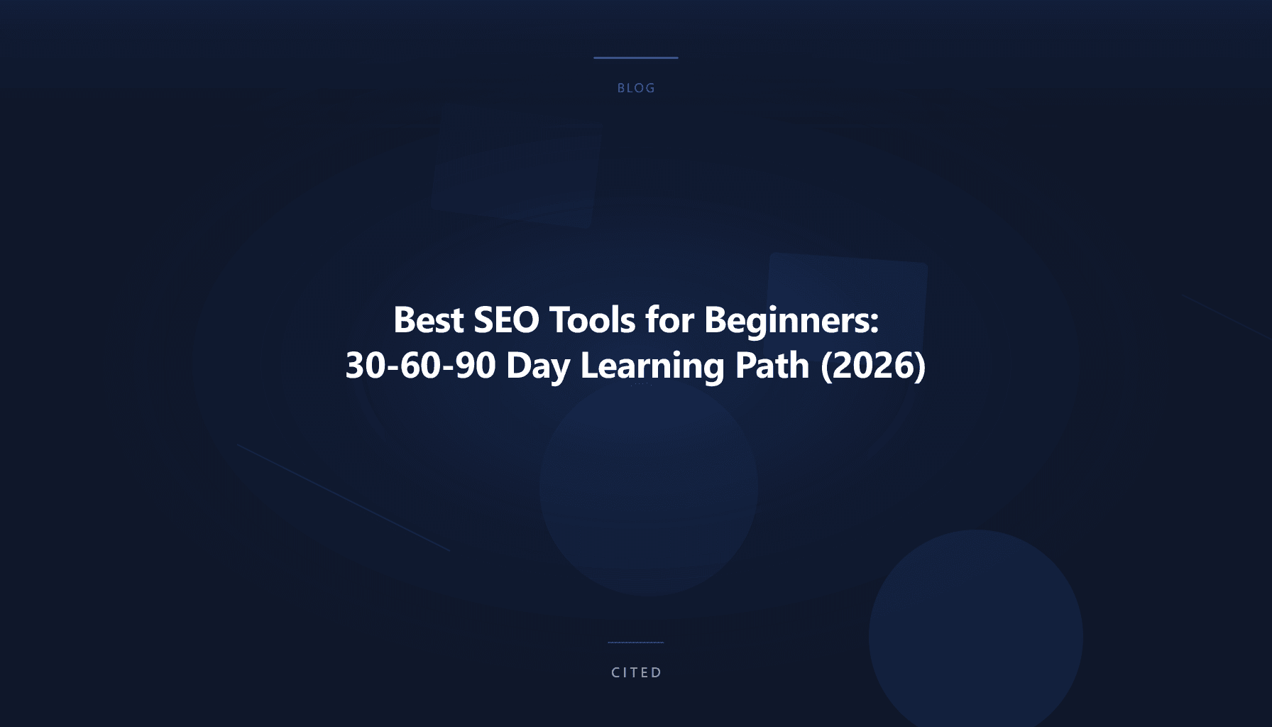 Best SEO Tools for Beginners: 30-60-90 Day Learning Path (2026)