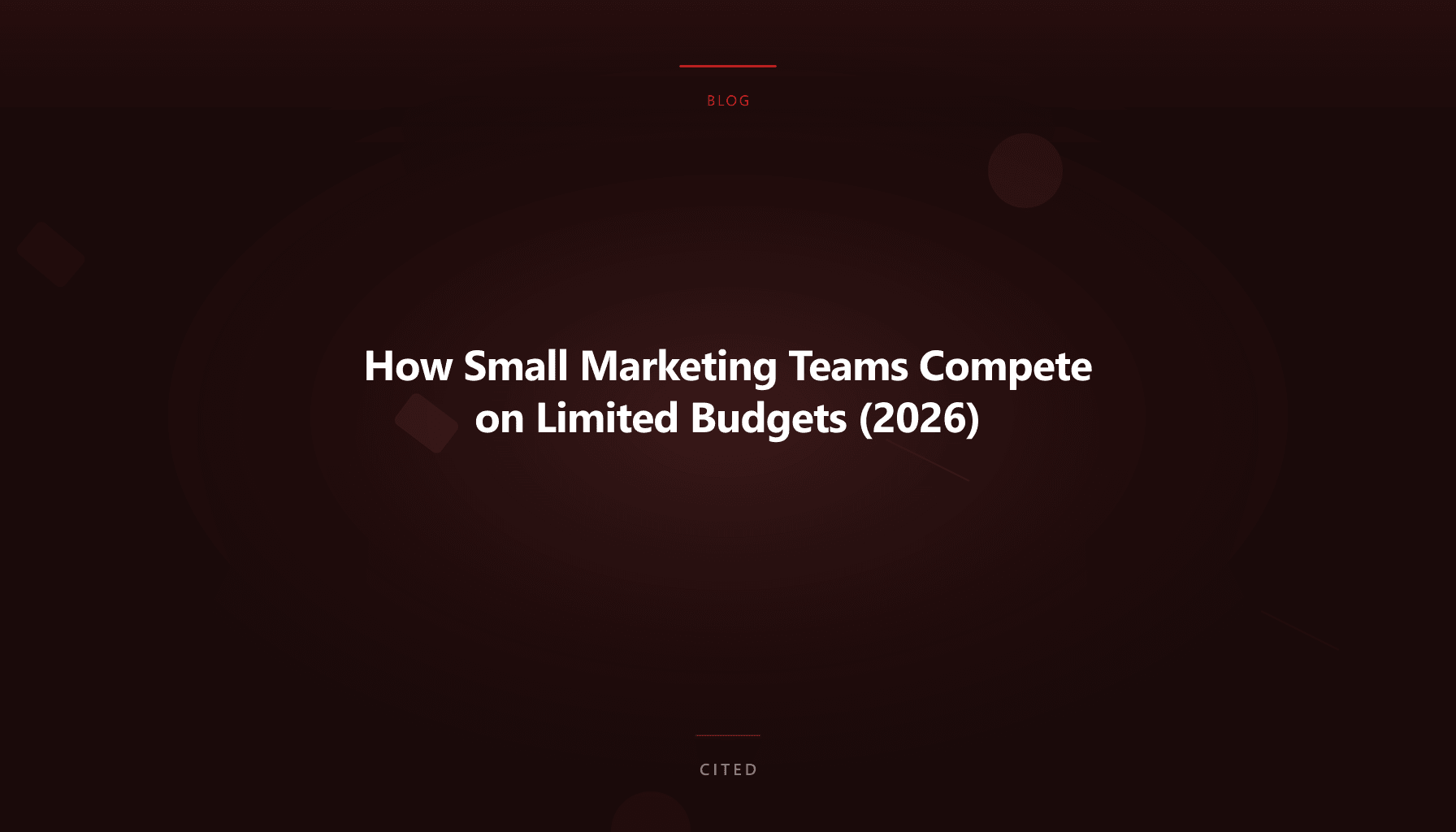 How Small Marketing Teams Compete on Limited Budgets (2026)