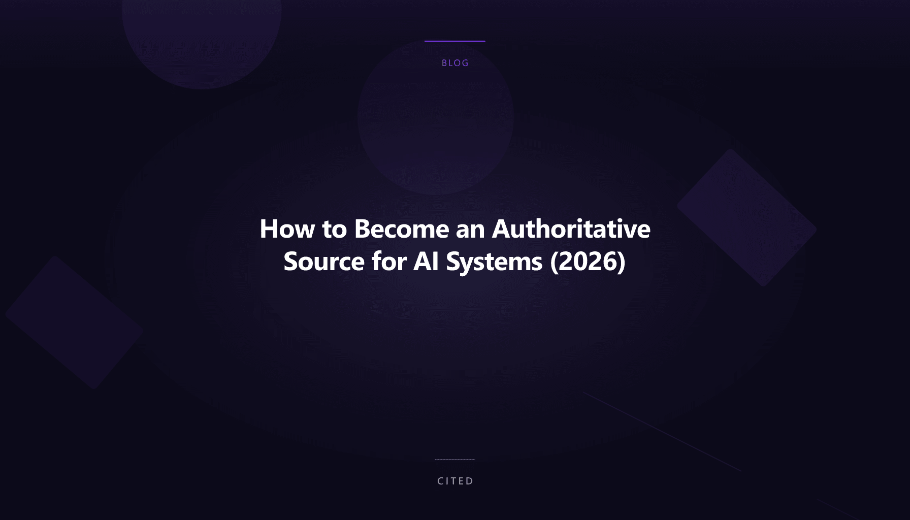 How to Become an Authoritative Source for AI Systems (2026)