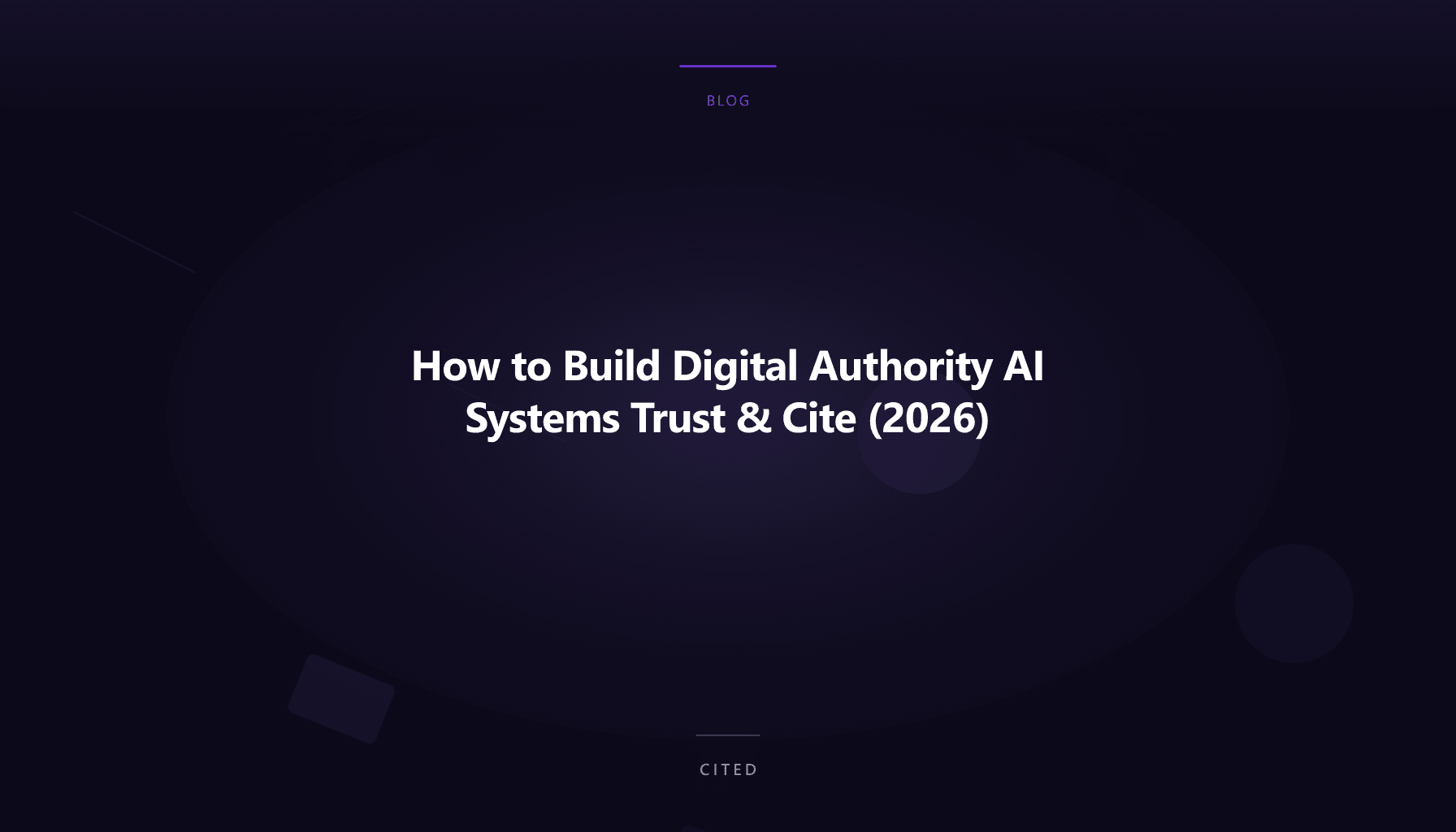 How to Build Digital Authority AI Systems Trust & Cite (2026)
