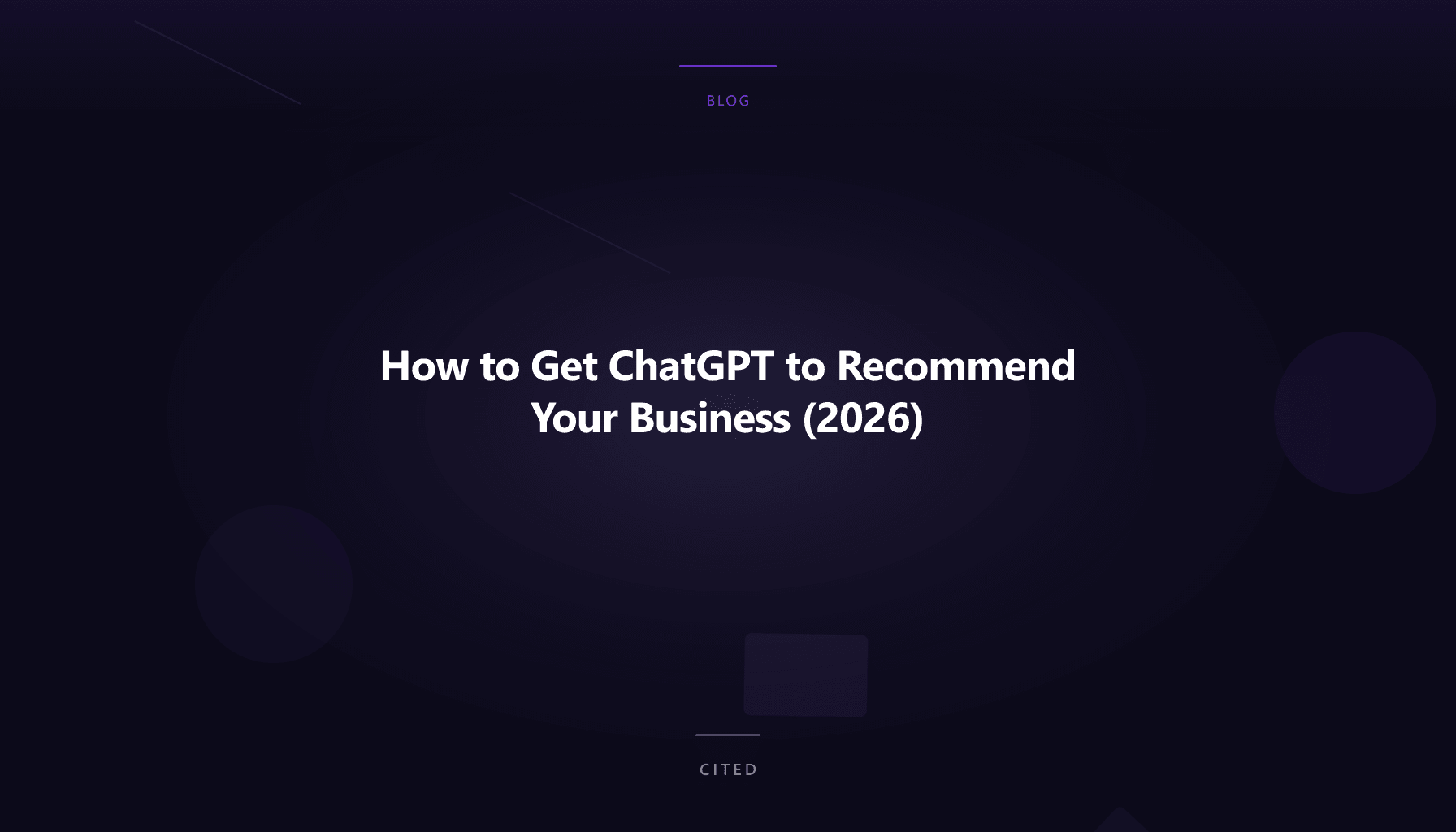 How to Get ChatGPT to Recommend Your Business (2026)