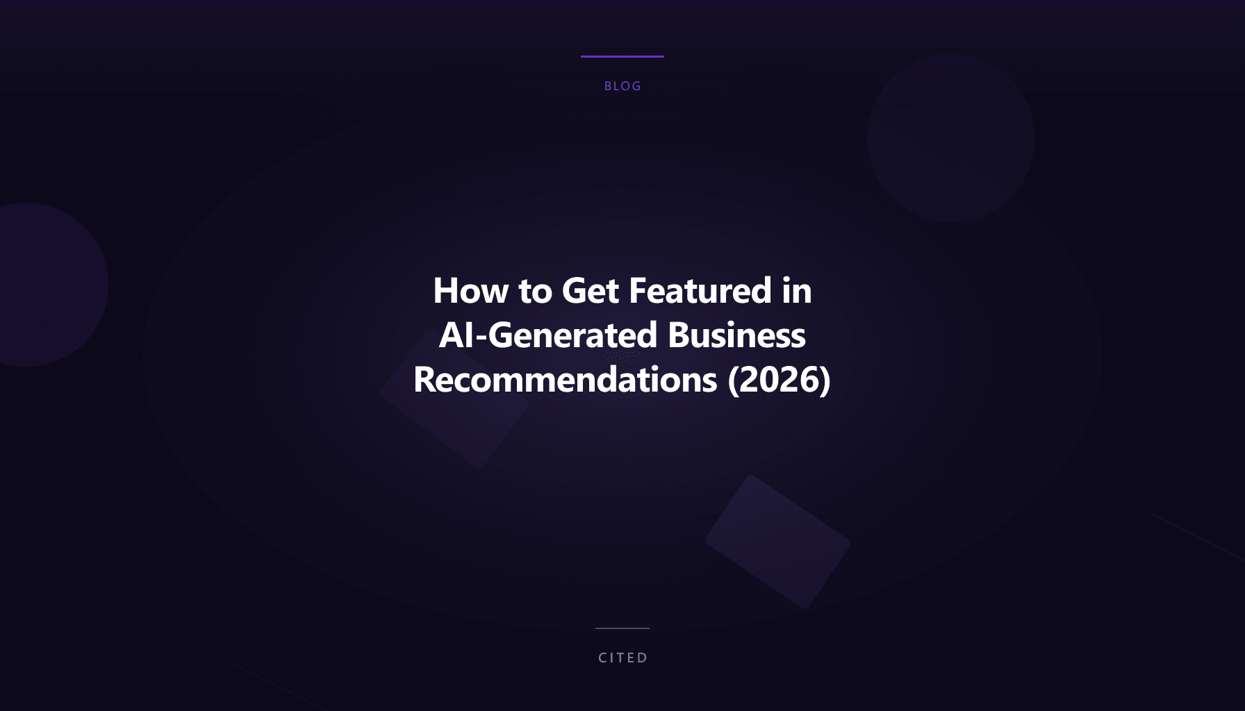 How to Get Featured in AI-Generated Business Recommendations (2026)