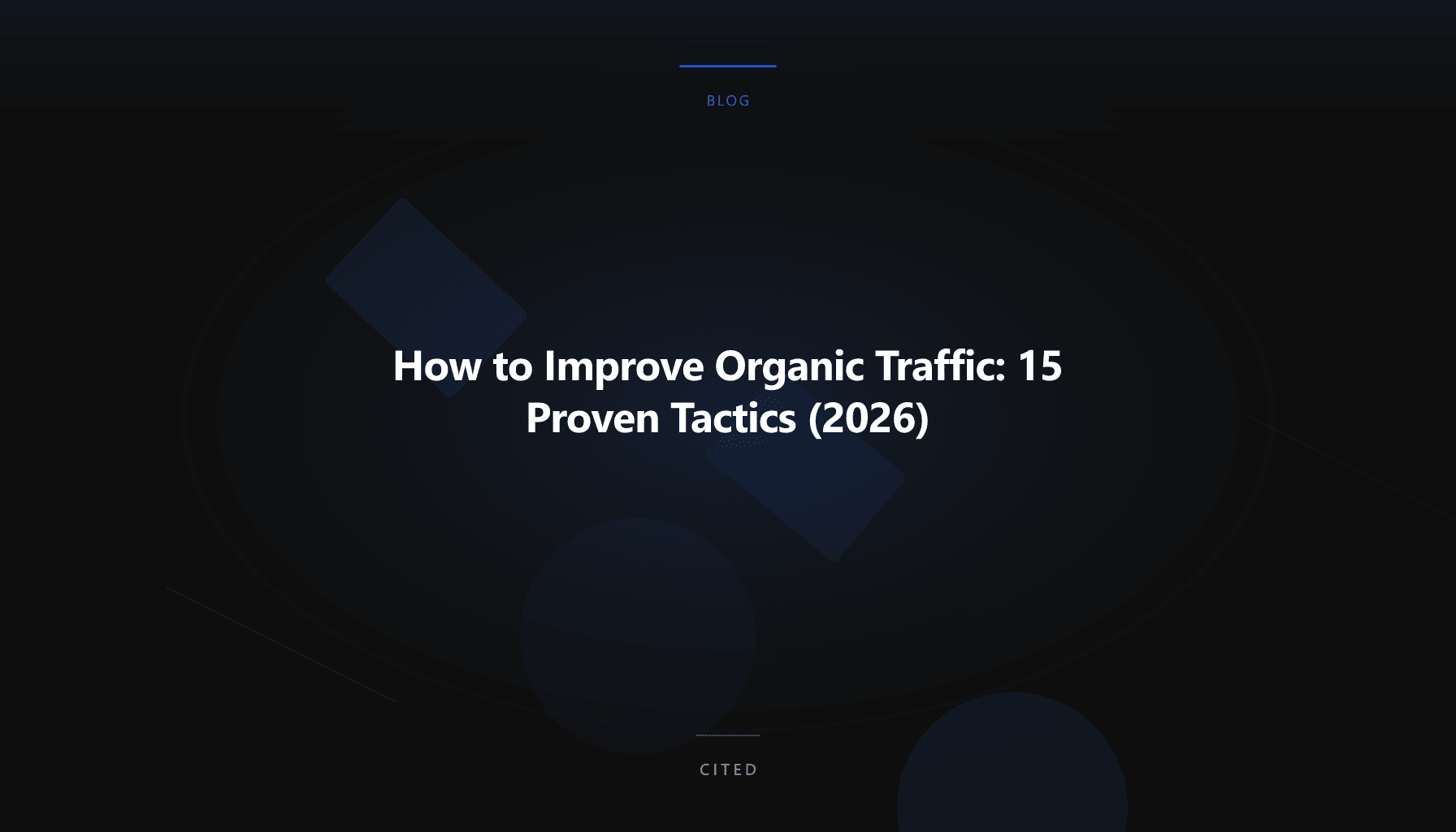 How to Improve Organic Traffic: 15 Proven Tactics (2026)