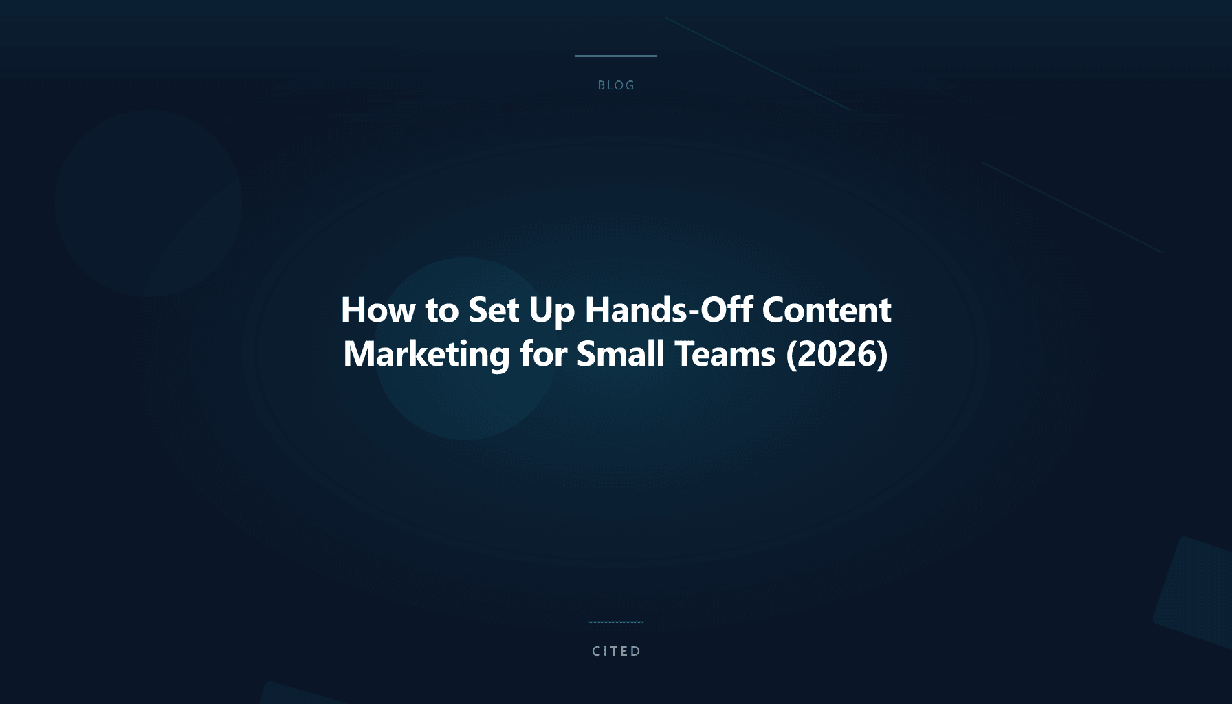 How to Set Up Hands-Off Content Marketing for Small Teams (2026)
