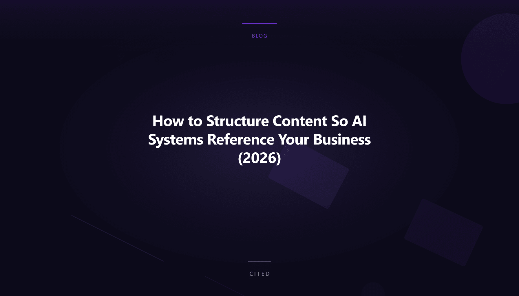How to Structure Content So AI Systems Reference Your Business (2026)